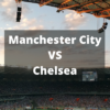 Sports Betting Tips Preview – Manchester City vs Chelsea